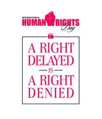 A Right Delayed Is A Right Denied - International Human Rights Day Banner - Typography
