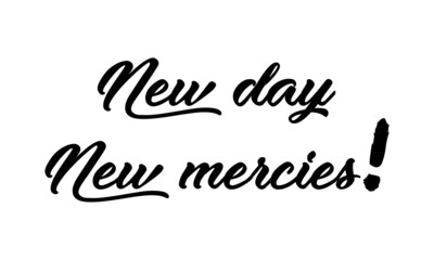 New day, New Mercies, Christian faith, Typography for print or use as poster, card, flyer or T Shirt
