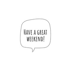 ''Have a great weekend!'' Lettering