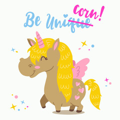 Vector illustration of funny motivation card with cute cartoon unicorn and inspirational text "Be unicorn" .This illustration can be used as greeting card, poster, print baby shower joke
