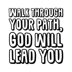 Walk through your path, God will lead you. Vector Quote