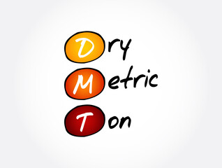 DMT - Dry Metric Ton acronym, business concept background