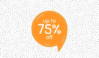 Up to 75% off Sale. Orange speech bubble on polka dot pattern. Discount offer price sign. Special offer symbol. Save 75 percentages. Dialogue or thought speech balloon on polka dot background. Vector