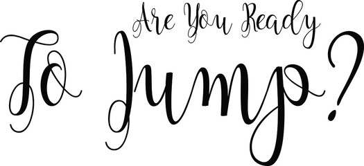 Are You Ready To Jump ? Calligraphy Phrase on White Background