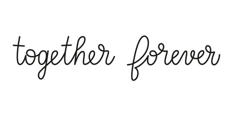 Together forever phrase handwritten by one line. Monoline vector text element isolated on white background. Simple inscription. Vector illustration