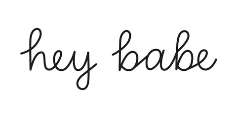 Hey babe phrase handwritten by one line. Monoline vector text element isolated on white background. Simple inscription
