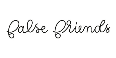 False friends phrase handwritten by one line. Monoline vector text element isolated on white background. Simple inscription