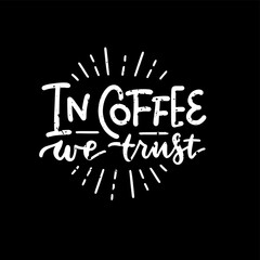 In coffee we trust - lettering phrase. Chalkboard blackboard lettering writing handwritten text, chalk on a blackboard, vector textured illustration.
