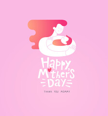 Happy Mother's Day reeting card. Mother embracing her child. Illustration of the mother and a newborn baby. Thank you Mom Lettering. Flat illustration