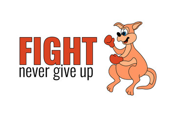 Poster, banner, card for fighting. Motivational lettering Fight - never give up. Funny cartoon kangaroo character. Animal and sport motivation phrase on white background. Vector illustration