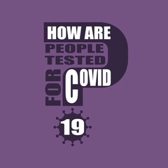How are people tested for Covid 19 question. Medical education relative illustration. Scientific medical designs. Virus diseases relative theme.