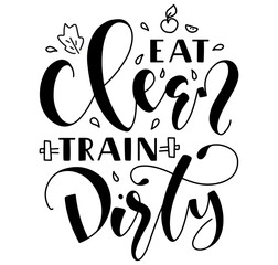 Eat clean train dirty, black handwritten calligraphy with doodle elements - Vector illustration isolated on white background.