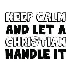 Keep calm and let a Christian handle it. Vector Quote