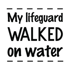 My lifeguard walked on water. Vector Quote