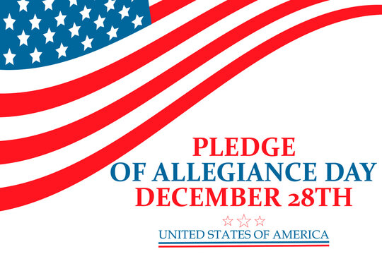 Pledge of Allegiance Day on December 28th commemorates the date Congress adopted the “The Pledge” into the United States Flag Code. Holiday concept. Poster, card, banner design. 