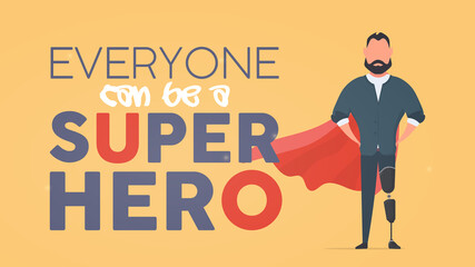 Everyone can be a superhero banner. A man with a prosthetic leg in a business suit and a red cloak. Guy with a leg implant. The concept of human recovery through robotization. Vector. © Javvani