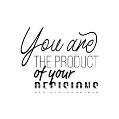 "You Are The Product of Your Decision". Inspirational and Motivational Quotes Vector. Suitable For All Needs Both Digital and Print, Example : Cutting Sticker, Poster, & Other.