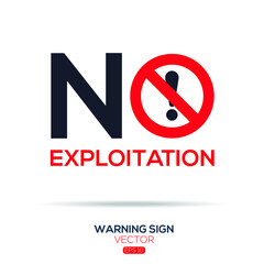 Warning sign (NO exploitation),written in English language, vector illustration.
