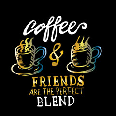 Coffee and Friends are the perfect blend, quote