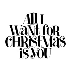 All I want for Christmas is you hand-drawn lettering quote for Christmas time. Text for social media, print, t-shirt, card, poster, promotional gift, landing page, web design elements. Vector quote