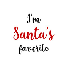 Lettering I'm Santa's favorite. Perfect for greeting cards, party invitations, posters, stickers. Merry Christmas & Happy New Year.