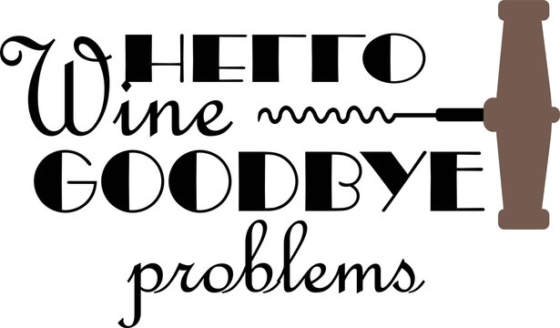 Hello wine goodbye problems Vector illustration on white background
