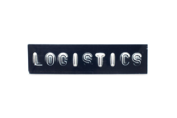 Embossed letter in word logistics on black banner with white background