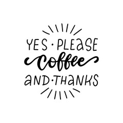 Naklejka na ściany i meble COFFEE - Yes please and thanks - vector lettering card, print.