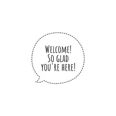 ''Welcome! So glad you're here'' Lettering