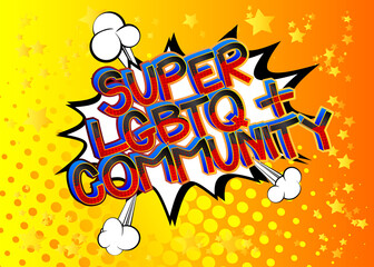 Super LGBTQ+ Community. Comic book style cartoon words on abstract colorful comics background.