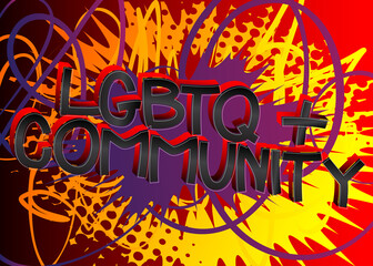 LGBTQ+ Community. Comic book style cartoon words on abstract colorful comics background.