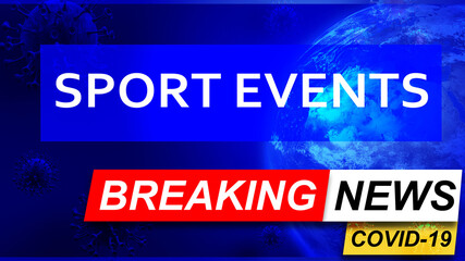 Covid and sport events in breaking news - stylized tv blue news screen with news related to corona pandemic and sport events, 3d illustration