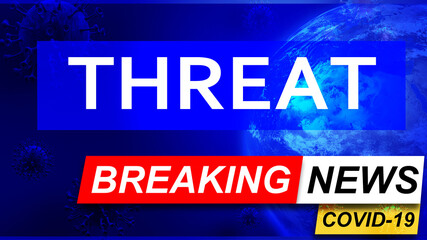 Covid and threat in breaking news - stylized tv blue news screen with news related to corona pandemic and threat, 3d illustration