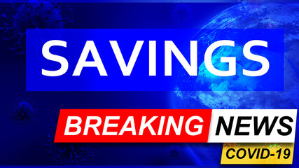 Covid and savings in breaking news - stylized tv blue news screen with news related to corona pandemic and savings, 3d illustration