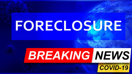 Covid and foreclosure in breaking news - stylized tv blue news screen with news related to corona pandemic and foreclosure, 3d illustration