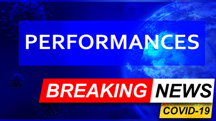 Covid and performances in breaking news - stylized tv blue news screen with news related to corona pandemic and performances, 3d illustration