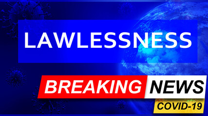 Covid and lawlessness in breaking news - stylized tv blue news screen with news related to corona pandemic and lawlessness, 3d illustration