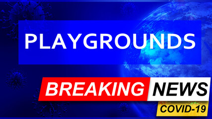 Covid and playgrounds in breaking news - stylized tv blue news screen with news related to corona pandemic and playgrounds, 3d illustration