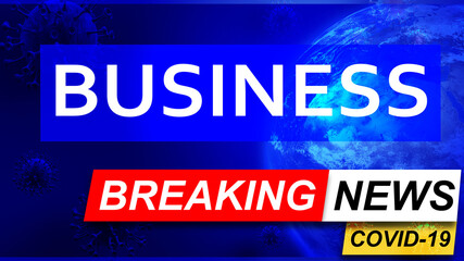 Covid and business in breaking news - stylized tv blue news screen with news related to corona pandemic and business, 3d illustration