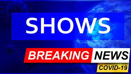 Covid and shows in breaking news - stylized tv blue news screen with news related to corona pandemic and shows, 3d illustration