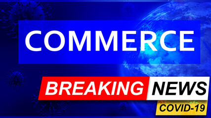Covid and commerce in breaking news - stylized tv blue news screen with news related to corona pandemic and commerce, 3d illustration