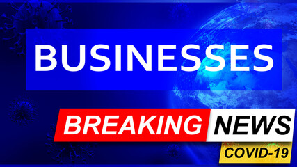 Fototapeta premium Covid and businesses in breaking news - stylized tv blue news screen with news related to corona pandemic and businesses, 3d illustration