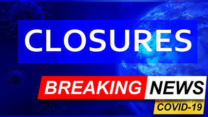 Covid and closures in breaking news - stylized tv blue news screen with news related to corona pandemic and closures, 3d illustration