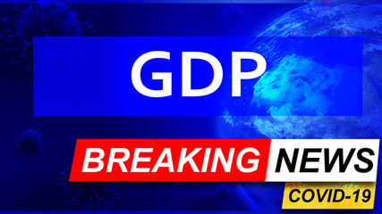 Covid and gdp in breaking news - stylized tv blue news screen with news related to corona pandemic and gdp, 3d illustration