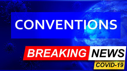 Covid and conventions in breaking news - stylized tv blue news screen with news related to corona pandemic and conventions, 3d illustration