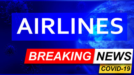 Covid and airlines in breaking news - stylized tv blue news screen with news related to corona pandemic and airlines, 3d illustration