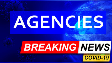 Covid and agencies in breaking news - stylized tv blue news screen with news related to corona pandemic and agencies, 3d illustration