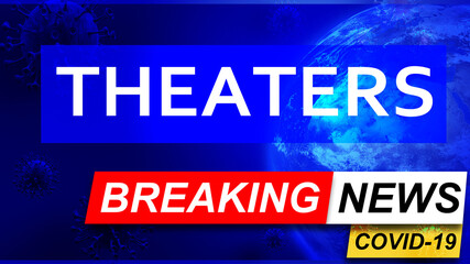 Covid and theaters in breaking news - stylized tv blue news screen with news related to corona pandemic and theaters, 3d illustration