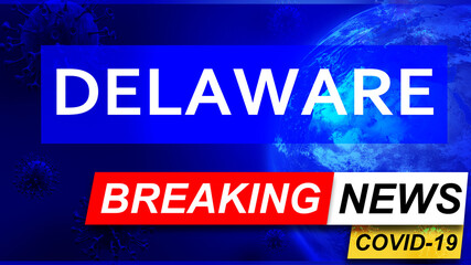 Covid and delaware in breaking news - stylized tv blue news screen with news related to corona pandemic and delaware, 3d illustration