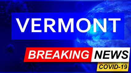 Covid and vermont in breaking news - stylized tv blue news screen with news related to corona pandemic and vermont, 3d illustration